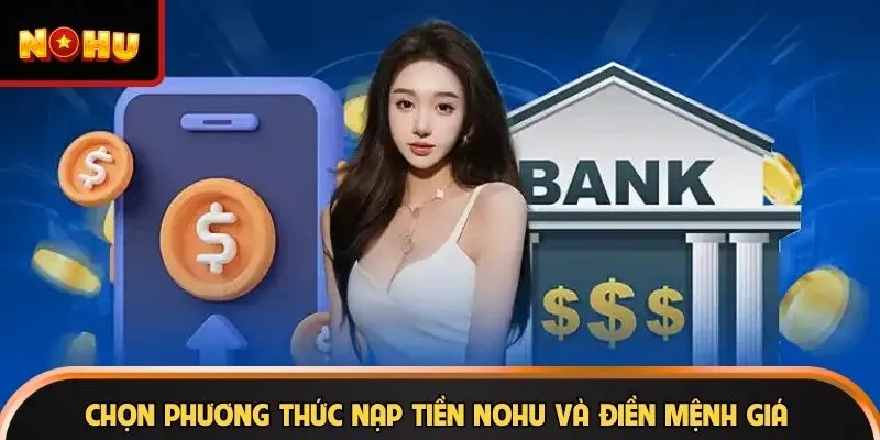 Chọn phương thức nạp tiền NOHU và điền mệnh giá