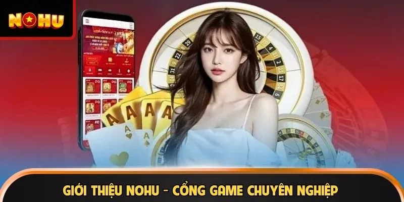 Giới thiệu NOHU - Cổng game chuyên nghiệp