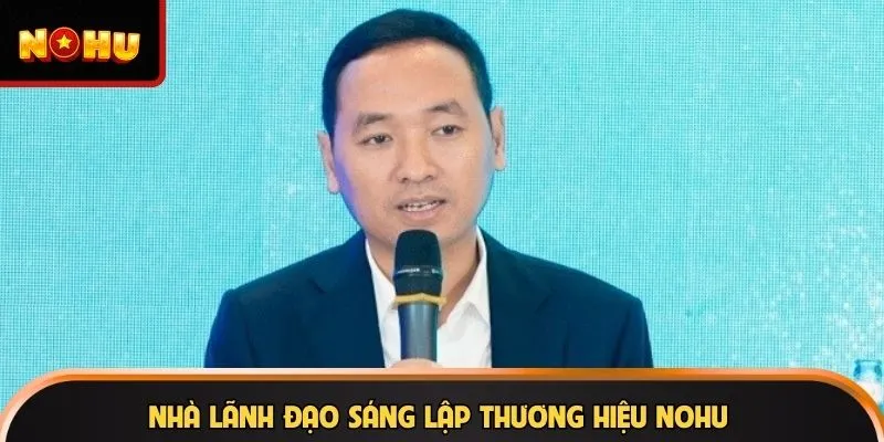 Nhà lãnh đạo sáng lập thương hiệu NOHU